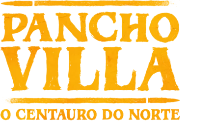 Pancho Villa: O Centauro do Norte