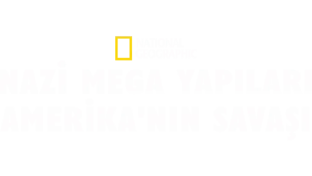 Nazi Mega Yapıları: Amerika'nın Savaşı