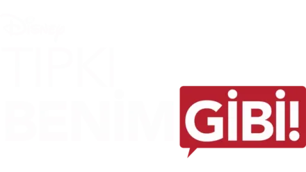 Tıpkı Benim Gibi!