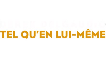 DEREK DELGAUDIO TEL QU’EN LUI-MÊME