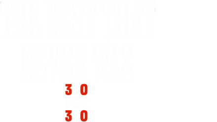 The Best That Never Was