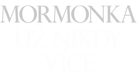 Mormonka - už nikdy více