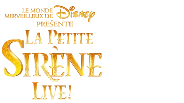 Le Monde merveilleux de Disney présente La Petite Sirène Live !