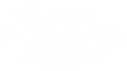 A Town Without Seasons