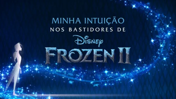 thumbnail - Minha Intuição: Nos Bastidores de Frozen 2