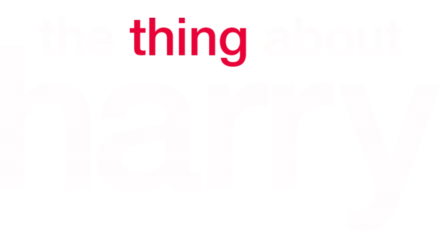 The Thing About Harry