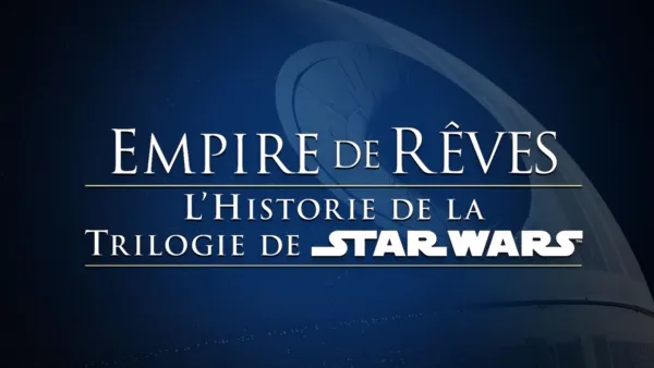 thumbnail - Empire de rêves : L'histoire de la trilogie de Star Wars