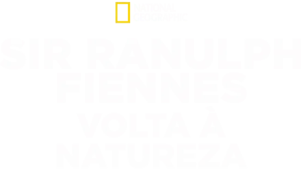 Sir Ranulph Fiennes: Volta à Natureza