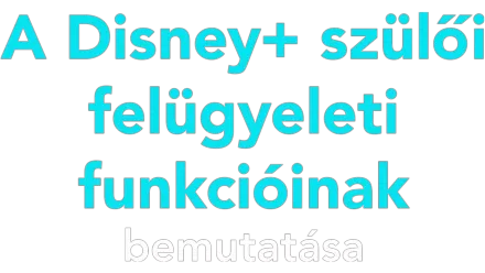 A Disney+ szülői felügyeleti funkcióinak bemutatása