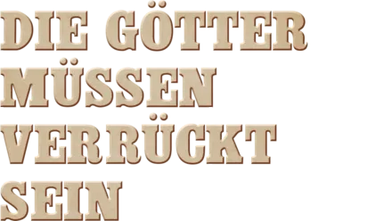 Die Götter müssen verrückt sein