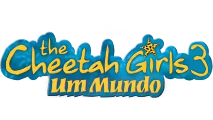 Cheetah Girls 3: Um Mundo