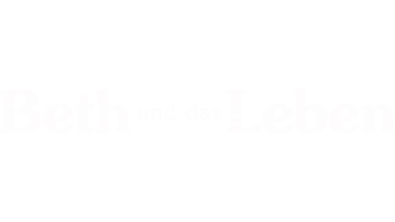 Beth und das Leben