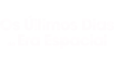 Os Últimos Dias da Era Espacial