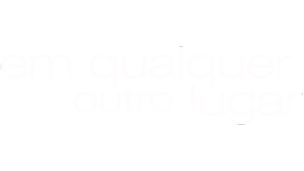 Em Qualquer Outro Lugar