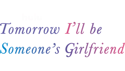 Tomorrow, I'll be Someone's Girlfriend