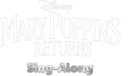 Mary Poppins Returns Sing-Along