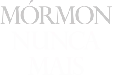 Mórmon Nunca Mais