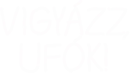 Vigyázz, ufók!