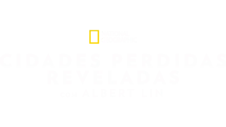 Cidades Perdidas Reveladas com Albert Lin