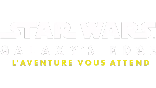 Star Wars : Galaxy's Edge - L'aventure vous attend