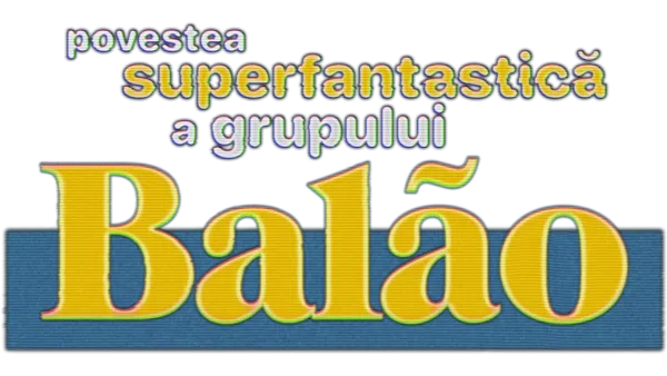 Povestea superfantastică a grupului Balão