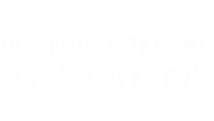 Do You Love Me as I Love You