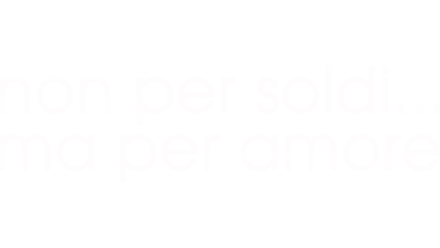 Non per soldi... ma per amore