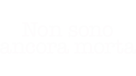 Non sono ancora morta