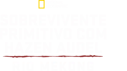 Sobrevivente Primitivo com Hazen Audel: Rio Mekong