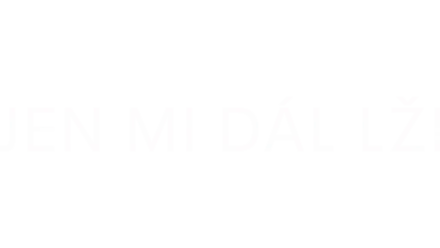 Jen mi dál lži