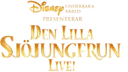 Disneys underbara värld presenterar Den Lilla Sjöjungfrun Live!