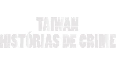 Taiwan: Histórias de Crime