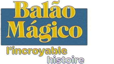 Balão Mágico : l'incroyable histoire