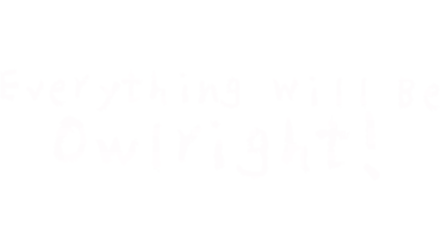 Everything Will Be Owlright!