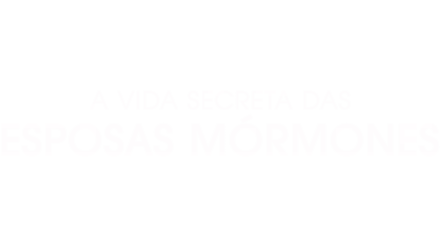 A Vida Secreta das Esposas Mórmones