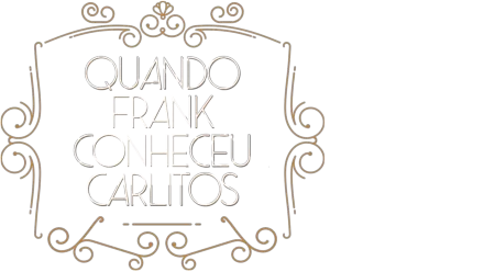 Quando Frank Conheceu Carlitos