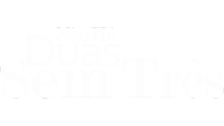 Não Há Duas Sem Três