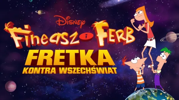 thumbnail - Fineasz i Ferb: Fretka kontra Wszechświat