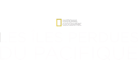 Les îles perdues du Pacifique