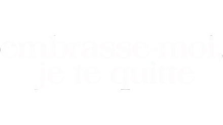 Embrasse-moi, je te quitte