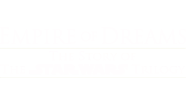 EMPIRE OF DREAMS: THE STORY OF THE STAR WARS TRILOGY (EXTENDED HV VERSION)
