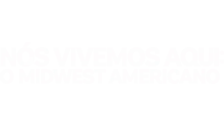 Nós Vivemos Aqui: O Midwest Americano