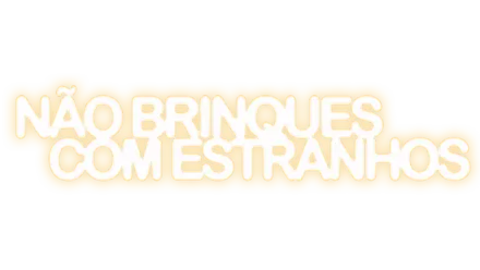 Não Brinques com Estranhos\r