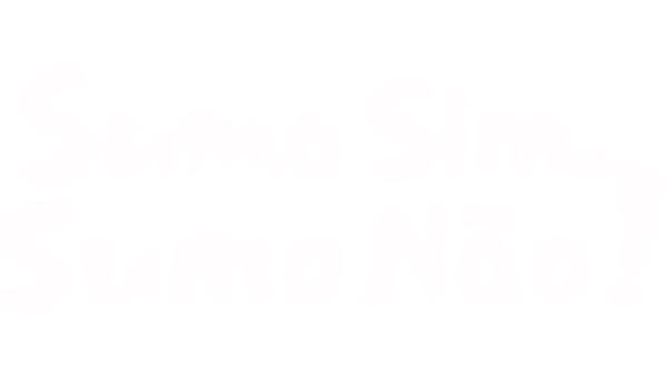 Sumo Sim, Sumo Não!