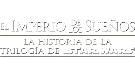 El Imperio de los Sueños: la historia de la trilogía de Star Wars