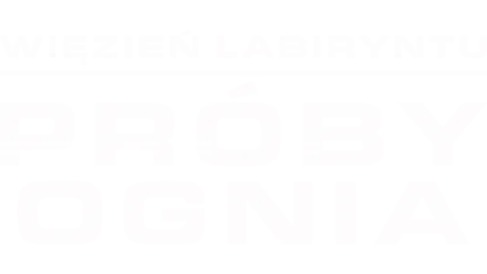 Więzień labiryntu: Próby ognia