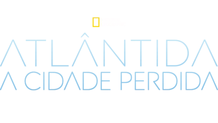 Atlântida: A Cidade Perdida