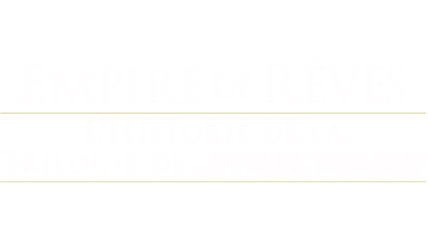 Empire de rêves : L'histoire de la trilogie de Star Wars