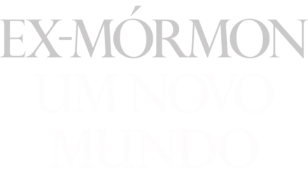 Ex-Mórmon: Um Novo Mundo