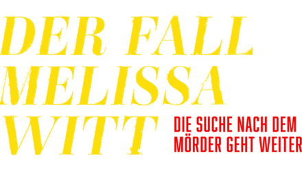 Der Fall Melissa Witt: Die Suche nach dem Mörder geht weiter